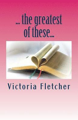 Victoria Fletcher - ...the greatest of these...: 31 days of faith, hope, and love, Häftad