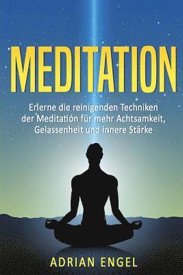 bokomslag Meditation für Anfänger: Erlerne die reinigenden Techniken der Meditation für mehr Achtsamkeit, Gelassenheit und innere Stärke