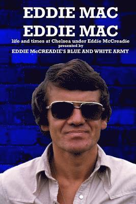 Eddie Mac Eddie Mac: Life and times at Chelsea under Eddie McCreadie