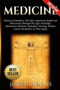 bokomslag Medicine: History of Medicine: The Most Important People and Discoveries Through The Ages Including: Alternative Medicine, Remed