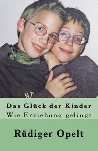 bokomslag Das Glück der Kinder: Wie Erziehung gelingt