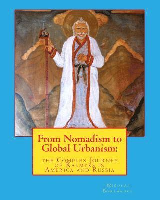 Nikolai Burlakoff - From Nomadism to Global Urbanism: the Complex Journey of Kalmyks in America and Russia, Häftad