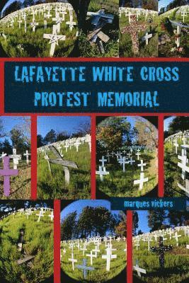 Marques Vickers - The Lafayette White Cross Protest Memorial, Häftad