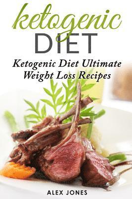 Alex Jones - Ketogenic Diet: Ketogenic Diet Ultimate Weight Loss Recipes, Häftad