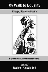 bokomslag My Walk to Equality: Essays, Stories and Poetry by Papua New Guinean Women