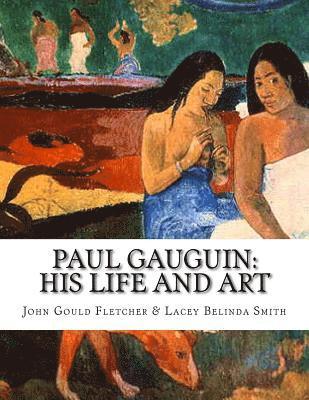Lacey Belinda Smith, John Gould Fletcher - Paul Gauguin: His Life And Art, Häftad