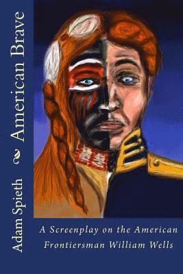 bokomslag American Brave: A Screenplay on the American Frontiersman William Wells