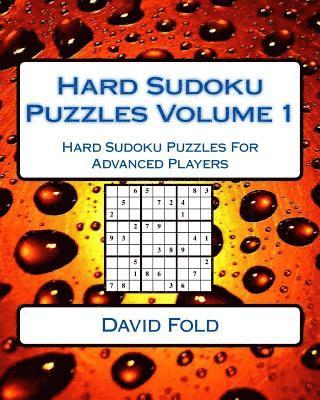 Hard Sudoku Puzzles Volume 1: Hard Sudoku Puzzles For Advanced Players 1