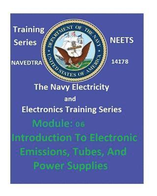 United States Navy - The Navy Electricity and Electronics Training Series: Module 06 Introduction To Electronic Emissions, Tubes, And Power Supplies, Häftad