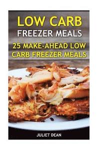 bokomslag Low Carb Freezer Meals: 25 Make-Ahead Low Carb Freezer Meals