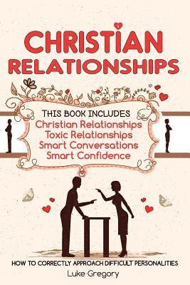 bokomslag Christian Relationships: Living Around Toxic Relationships and Difficult Personalities With Conversation Tactics And Self Confidence (This Book