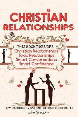 Luke Gregory - Christian Relationships: Living Around Toxic Relationships and Difficult Personalities With Conversation Tactics And Self Confidence (This Book, Häftad