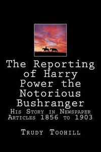 bokomslag The Reporting of Harry Power the Notorious Bushranger