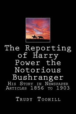 bokomslag The Reporting of Harry Power the Notorious Bushranger