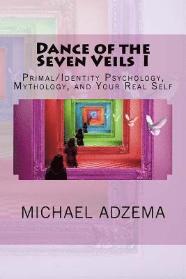 bokomslag Dance of the Seven Veils I: Primal/Identity Psychology, Mythology, and Your Real Self