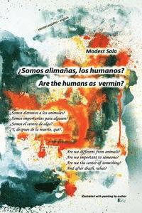 bokomslag Are the humans as vermin? ¿Somos alimañas, los humanos?: Are we different from animals? Are we important to someone? Are we the center of something? A