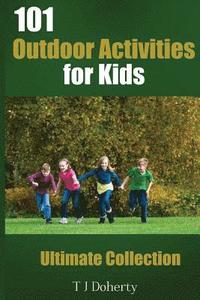 bokomslag 101 Outdoor Activities for Kids: Ultimate Collection