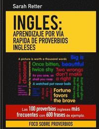 bokomslag Ingles: Aprendizaje por Via Rapida de Proverbios Ingleses: Las 100 proverbios ingleses mas frecuentes con 600 frases de ejempl
