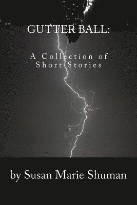 Gutter Ball: A Collection of Short Stories 1