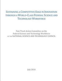 bokomslag Sustaining a Competitive Edge in Innovation through a World-Class Federal Science and Technology Workforce