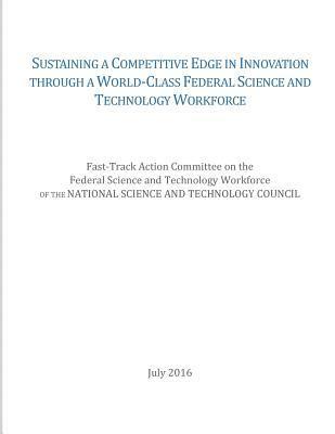 Fast-Track Action Committee on the Feder, Penny Hill Press - Sustaining a Competitive Edge in Innovation through a World-Class Federal Science and Technology Workforce, Häftad