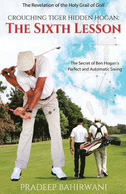 bokomslag Crouching Tiger Hidden Hogan: The Sixth Lesson: The Secret of Ben Hogan's Perfect and Automatic Swing