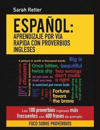 bokomslag Espanol: Aprendizaje por Via Rapida con Proverbios Ingleses: Las 100 proverbios ingleses más frecuentes con 600 frases de ejemp
