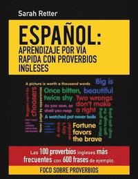 bokomslag Espanol: Aprendizaje por Via Rapida con Proverbios Ingleses: Las 100 proverbios ingleses más frecuentes con 600 frases de ejemplo.