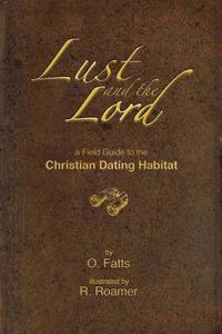 bokomslag Lust and the Lord: A field guide to the Christian Dating Habitat