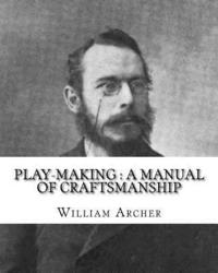 bokomslag Play-making: a manual of craftsmanship. By: William Archer, to: Brander Matthews: James Brander Matthews (February 21, 1852 - March