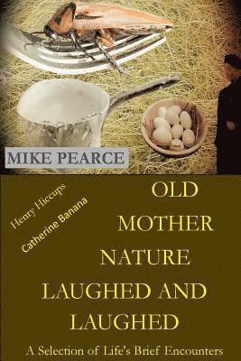 Mike Pearce - Old Mother Nature Laughed and Laughed: A Selection of Life's Brief Encounters, Häftad
