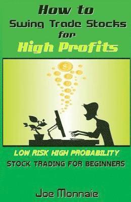 bokomslag How to Swing Trade Stocks for High Profits: Low Risk High Probability Stock Trading for Beginners