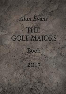 Alun Evans' The Golf Majors Book, 2017 1