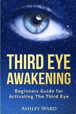 Third Eye Awakening: Beginners Guide for Activating The Third Eye 1