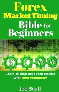 bokomslag Forex Market Timing Bible for Beginners: Learn to Time the Forex Market with High Probability