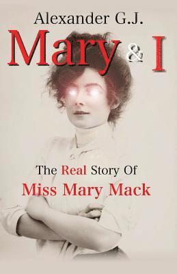 Alexander G. J - Mary and I: The Real Story of Miss Mary Mack, Häftad