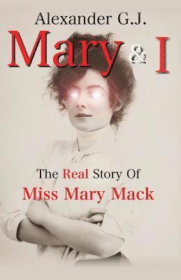 Mary and I: The Real Story of Miss Mary Mack 1