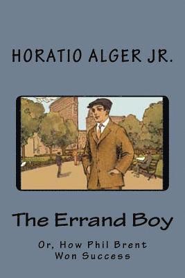 Jr. Alger, Horatio - The Errand Boy: Or, How Phil Brent Won Success, Häftad