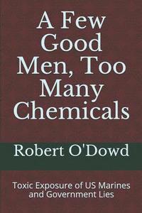 bokomslag A Few Good Men, Too Many Chemicals: Toxic Exposure of US Marines and Government Lies