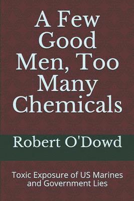 bokomslag A Few Good Men, Too Many Chemicals: Toxic Exposure of US Marines and Government Lies