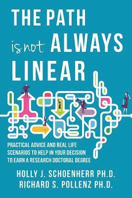 bokomslag The Path is Not Always Linear: Practical advice and real-life scenarios to help in your decision to earn a research doctoral degree