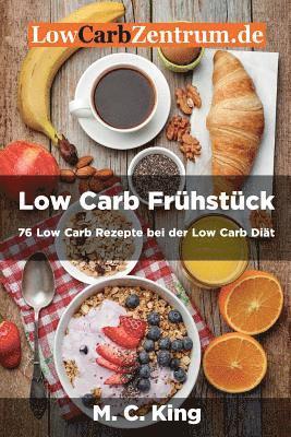 bokomslag Low Carb Frühstück: 76 Low Carb Rezepte bei der Low Carb Diät: (Farbversion)