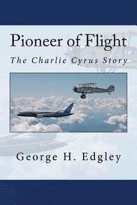 bokomslag Pioneer of Flight, The Charlie Cyrus Story