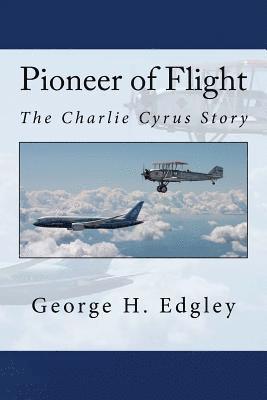 Pioneer of Flight, The Charlie Cyrus Story 1
