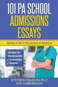 bokomslag 101 PA School Admissions Essays: Stories of life in the pursuit of medicine