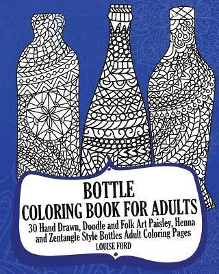 Bottle Coloring Book For Adults: 30 Hand Drawn, Doodle and Folk Art Paisley, Henna and Zentangle Style Bottles Adult Coloring Pages 1