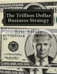 bokomslag The Trillion Dollar Business Strategy: To Make America Great Again
