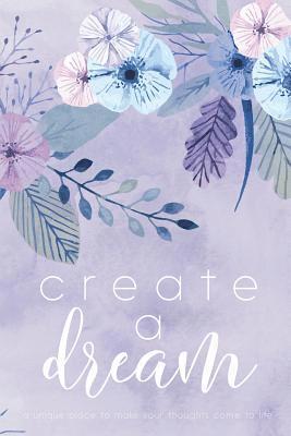 Create A Dream (Flower): A unique place to make your thoughts come to life. 1