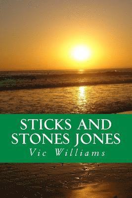 bokomslag Sticks and Stones Jones: A story about bad choices-lost opportunity, several second chances, and finally a different way of navigating through