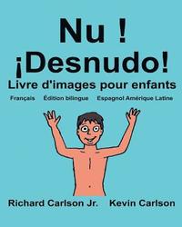bokomslag Nu ! ¡Desnudo!: Livre d'images pour enfants Français-Espagnol Amérique Latine (Édition bilingue)